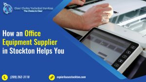 Read more about the article How an Office Equipment Supplier in Stockton Can Help You Maintain Your Office Equipment?