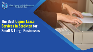 Read more about the article The Best Copier Lease Services in Stockton for Small & Large Businesses