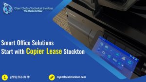 Read more about the article Smart Office Solutions Start with Copier Lease Stockton